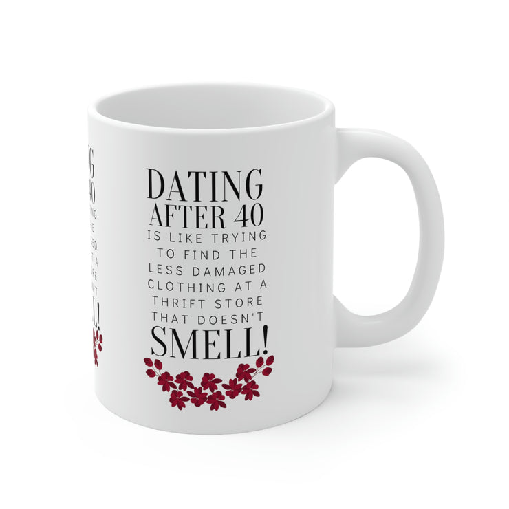 Dating after 40 Ceramic Mug 11oz