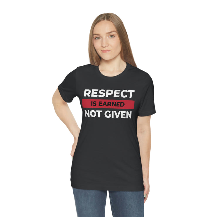 Respect is earned not given unisex Jersey Short Sleeve Tee