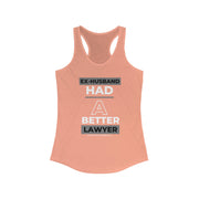 Ex-husband had a better lawyer women's Ideal Racerback Tank