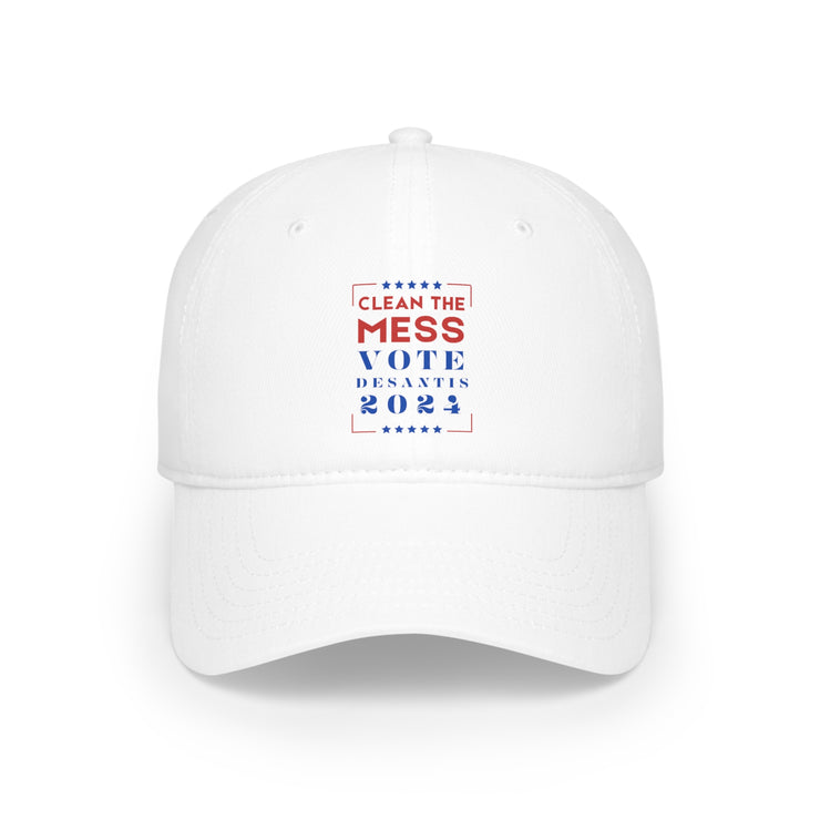 Clean the Mess Vote DeSantis 2024 Low Profile Baseball Cap