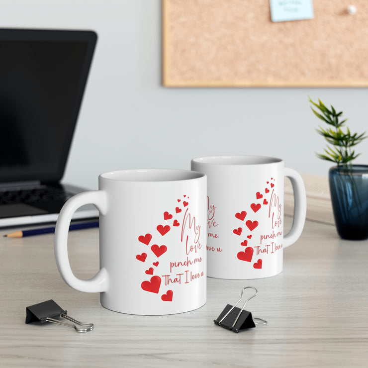 My love pinch me that I love u Ceramic Mug 11oz