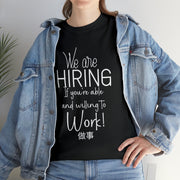 We are hiring if you're willing and able to work unisex Heavy Cotton Tee