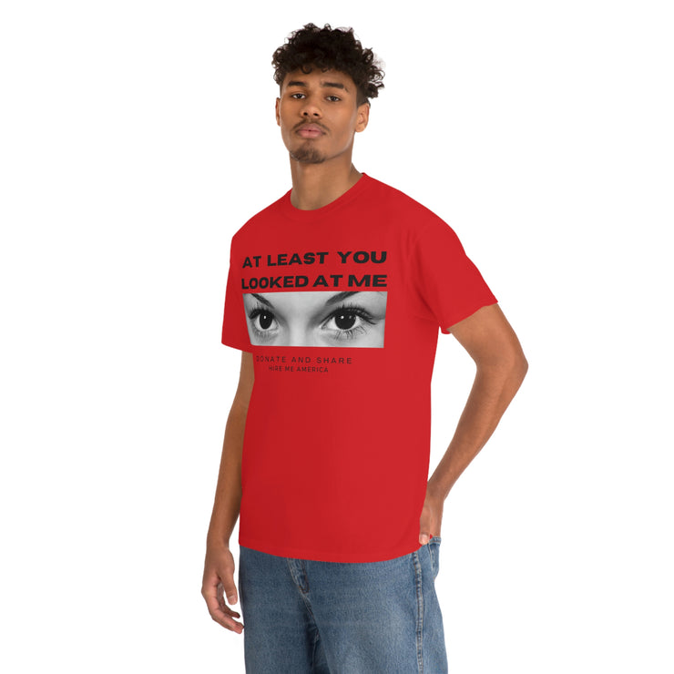 At least you looked at me donate and share Unisex Heavy Cotton Tee