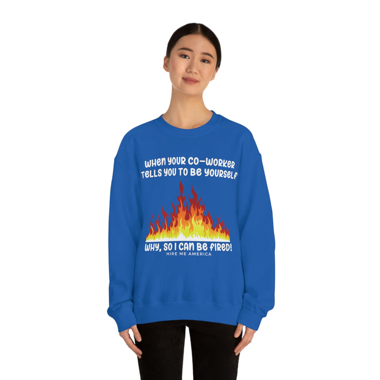 When your co-worker tells you to be yourself, why so you can be fired unisex Heavy Blend™ Crewneck Sweatshirt