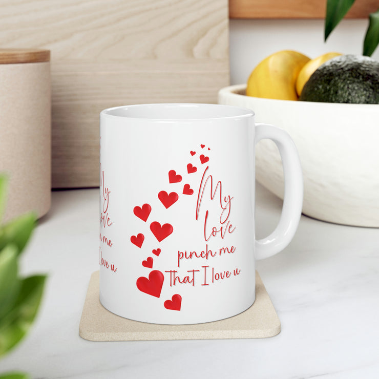 My love pinch me that I love u Ceramic Mug 11oz