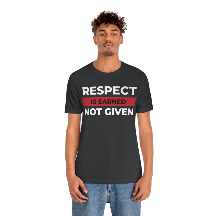 Respect is earned not given unisex Jersey Short Sleeve Tee