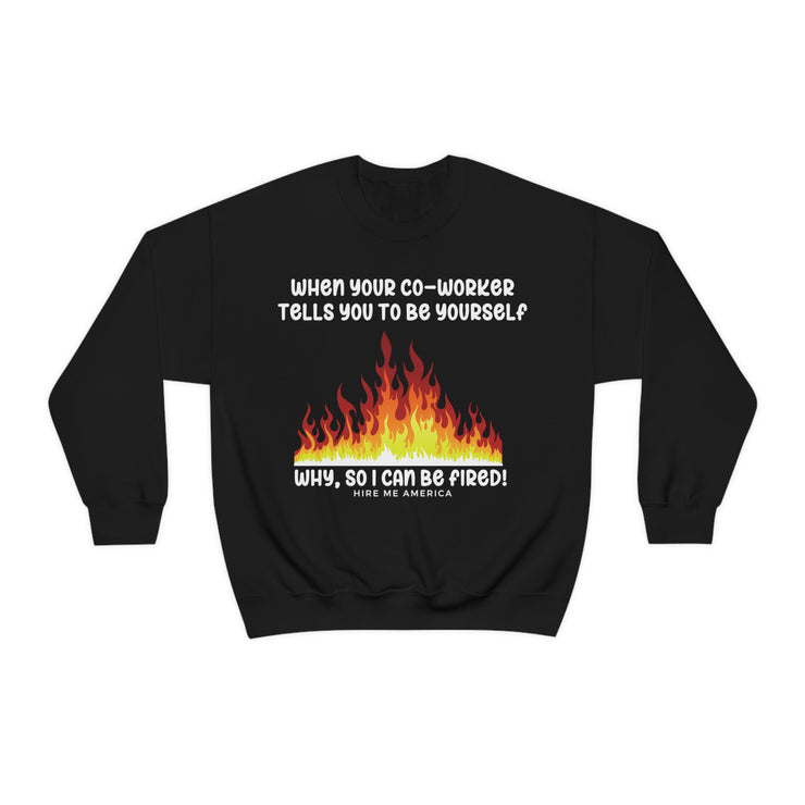 When your co-worker tells you to be yourself, why so you can be fired unisex Heavy Blend™ Crewneck Sweatshirt