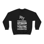 My Professional Opinion, you're overrated Sweatshirt