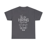 We are hiring if you're willing and able to work unisex Heavy Cotton Tee