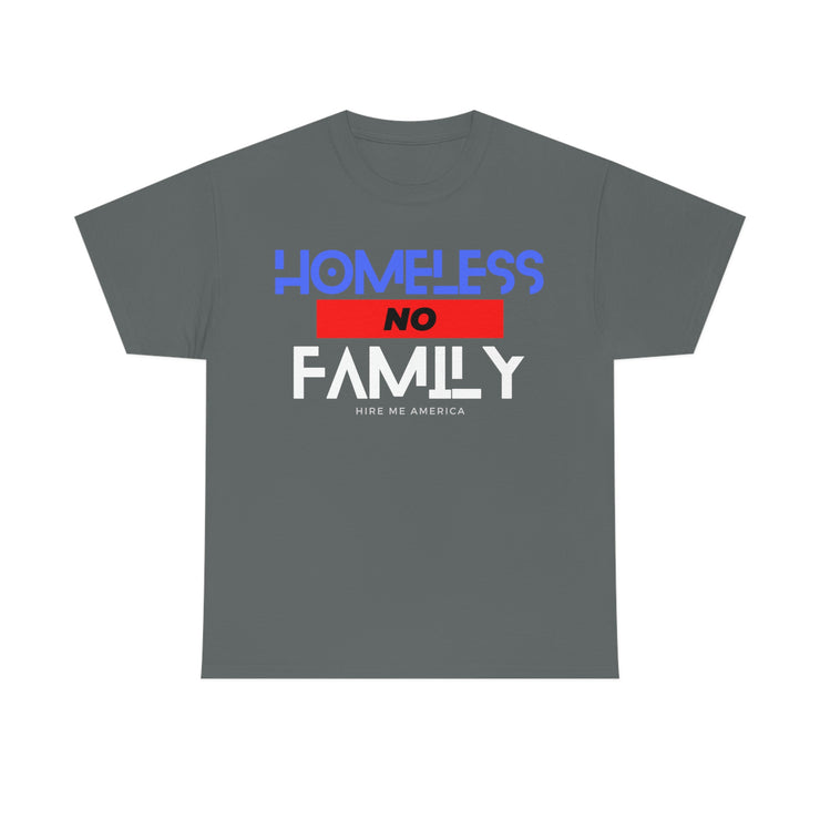 Homeless no family unisex Heavy Cotton Tee