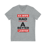 Ex-wife had a better lawyer unisex Jersey Short Sleeve V-Neck Tee