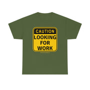 Caution Looking for Work unisex Heavy Cotton Tee