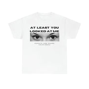 At least you looked at me donate and share Unisex Heavy Cotton Tee