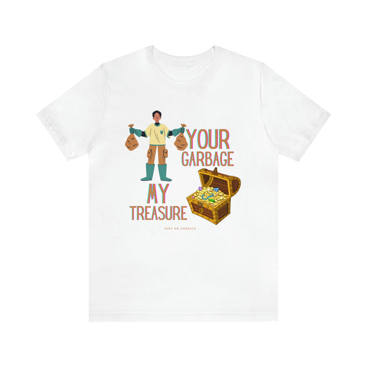 Your garbage my treasure unisex Jersey Short Sleeve Tee