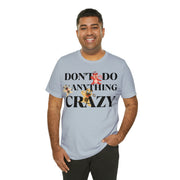 Don't do anything Crazy dogs Unisex Jersey Short Sleeve Tee