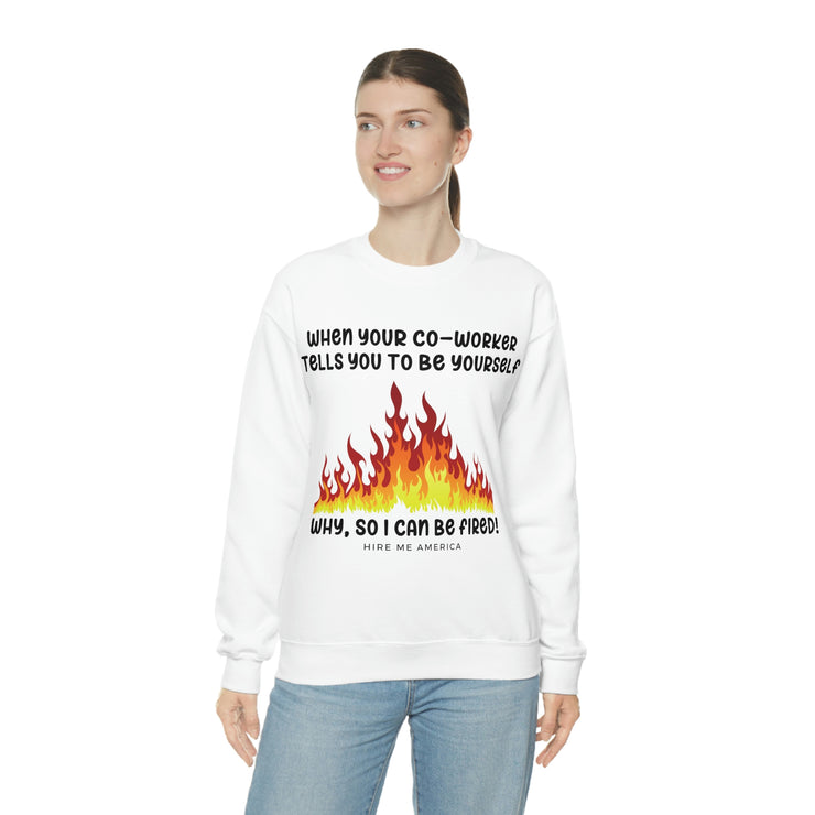 When your co-worker tells you to be yourself, why so you can be fired unisex Heavy Blend™ Crewneck Sweatshirt