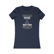 Ex-husband had a better lawyer women's Favorite Tee