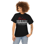 We are human unisex Heavy Cotton Tee