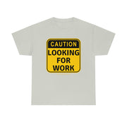 Caution Looking for Work unisex Heavy Cotton Tee