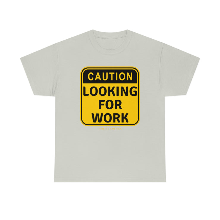 Caution Looking for Work unisex Heavy Cotton Tee