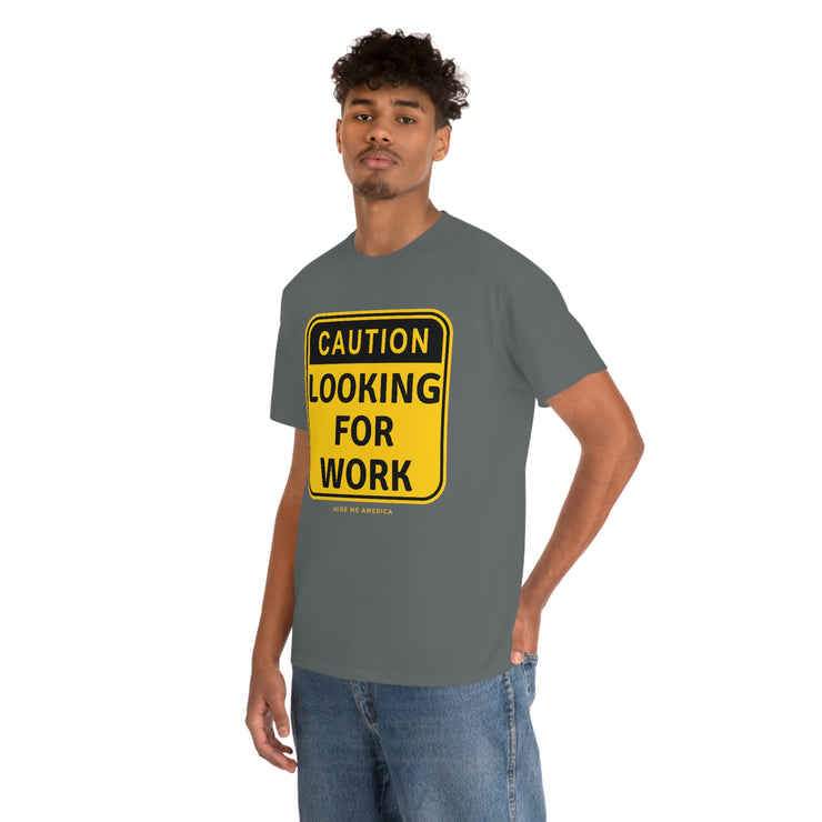 Caution Looking for Work unisex Heavy Cotton Tee