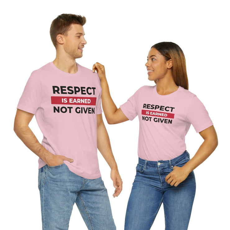 Respect is earned not given unisex Jersey Short Sleeve Tee