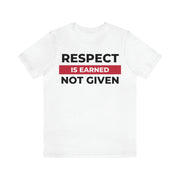 Respect is earned not given unisex Jersey Short Sleeve Tee