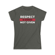 Respect is earned not given women's Softstyle Tee