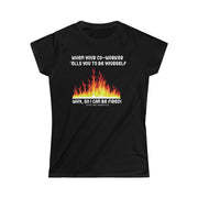 When your co-worker tells you to be yourself....Why, so I can be fired! women's Softstyle Tee