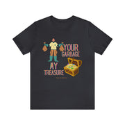 Your garbage my treasure unisex Jersey Short Sleeve Tee