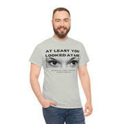 At least you looked at me donate and share Unisex Heavy Cotton Tee