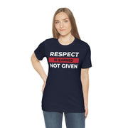 Respect is earned not given unisex Jersey Short Sleeve Tee