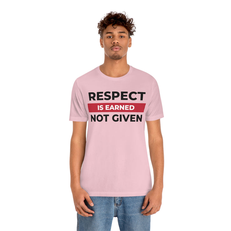 Respect is earned not given unisex Jersey Short Sleeve Tee