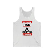 Ex-wife had a better lawyer unisex Jersey Tank