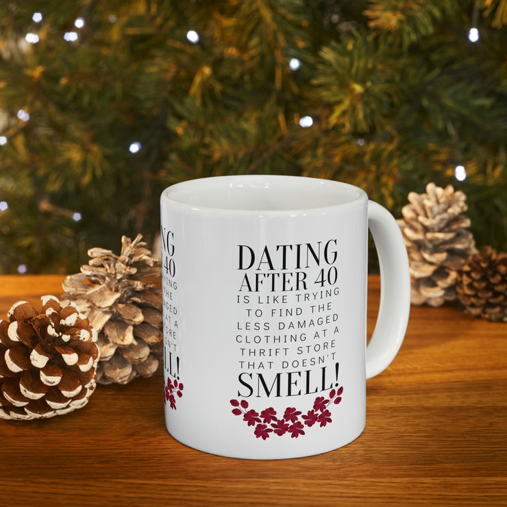 Dating after 40 Ceramic Mug 11oz