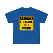 Caution Looking for Work unisex Heavy Cotton Tee