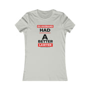 Ex-husband had a better lawyer women's Favorite Tee