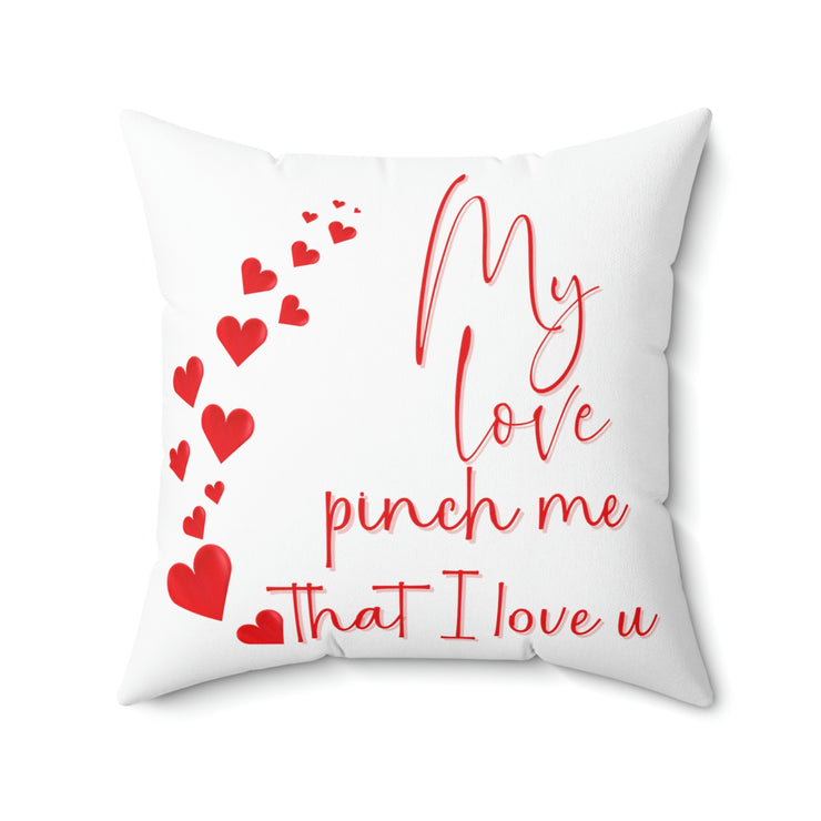 My love pinch me that I love you Square Pillow