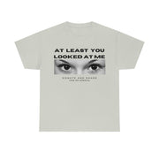 At least you looked at me donate and share Unisex Heavy Cotton Tee