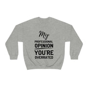 My Professional Opinion, you're overrated Sweatshirt