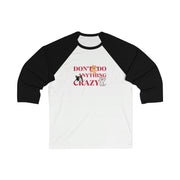 Don't do anything crazy cats Unisex 3\4 Sleeve Baseball Tee