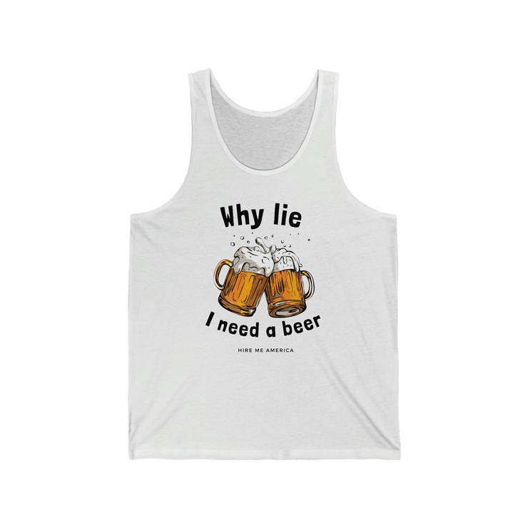 Why lie I need a beer unisex Jersey Tank