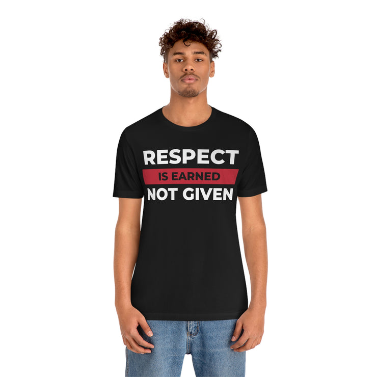 Respect is earned not given unisex Jersey Short Sleeve Tee