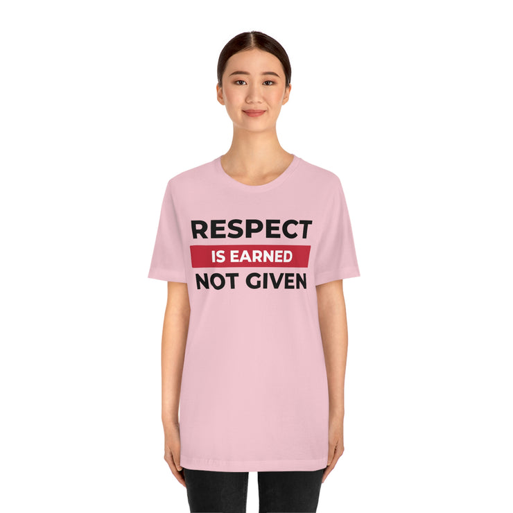 Respect is earned not given unisex Jersey Short Sleeve Tee