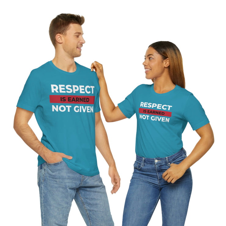 Respect is earned not given unisex Jersey Short Sleeve Tee