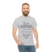 We are hiring if you're willing and able to work unisex Heavy Cotton Tee