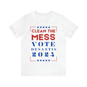 Clean the mess Vote DeSantis 2024 Unisex Jersey Short Sleeve Tee