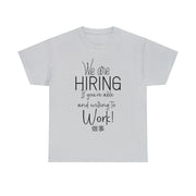 We are hiring if you're willing and able to work unisex Heavy Cotton Tee