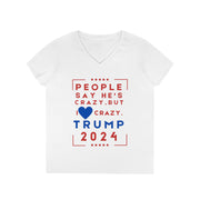 People say he's crazy but I love crazy Trump 2024 Ladies' V-Neck T-Shirt