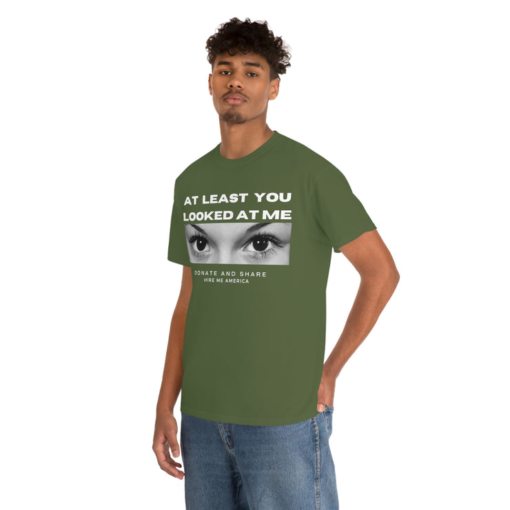 At least you looked at me donate and share Unisex Heavy Cotton Tee